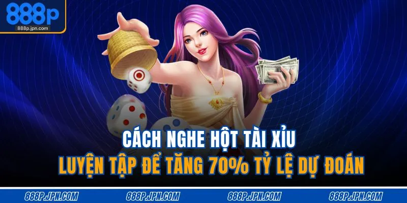 Cách Nghe Hột Tài Xỉu | Luyện Tập Để Tăng 70% Tỷ Lệ Dự Đoán 1 cach-nghe-hot-tai-xiu-luyen-tap-de-tang-70-ty-le-du-doan