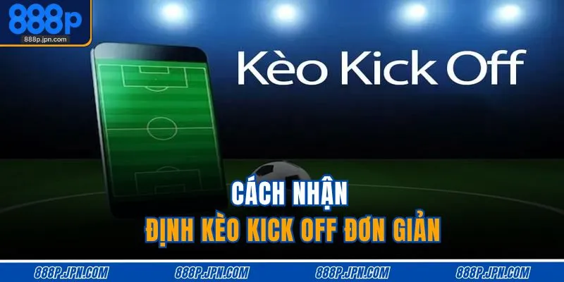 Kèo Kick Off Là Gì - Giải Nghĩa Dễ Hiểu, Cược Chuẩn 3 Cách nhận định kèo kick off đơn giản