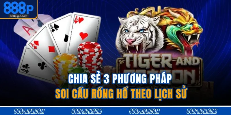 Cách Soi Cầu Rồng Hổ - Dự Đoán Chuẩn Thắng Lớn 3 Chia sẻ 3 phương pháp soi cầu Rồng Hổ theo lịch sử