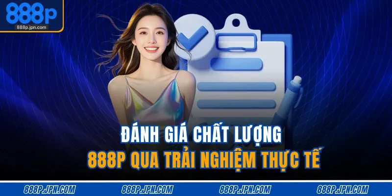 888P Có Lừa Đảo Không | Giấy Phép Quốc Tế, Uy Tín 100% 4 Đánh giá chất lượng 888P qua trải nghiệm thực tế