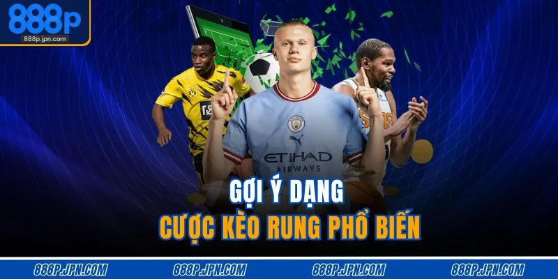 Gợi ý dạng cược kèo rung phổ biến