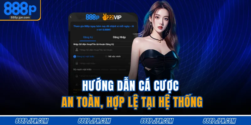 Hướng dẫn cá cược an toàn, hợp lệ tại hệ thống