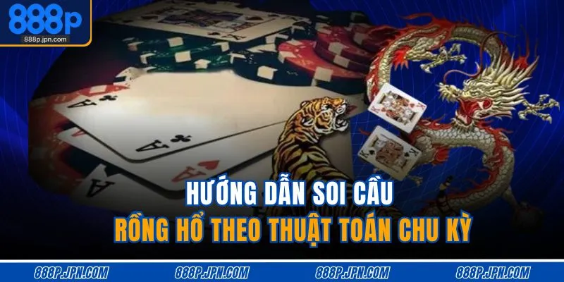 Cách Soi Cầu Rồng Hổ - Dự Đoán Chuẩn Thắng Lớn 4 Hướng dẫn soi cầu Rồng Hổ theo thuật toán chu kỳ