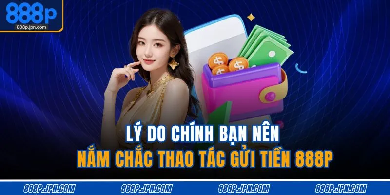 Gửi Tiền 888P 1 Lý do chính bạn nên nắm chắc thao tác gửi tiền 888P