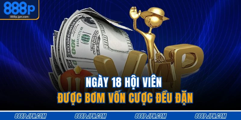 Ngày 18 hội viên được bơm vốn cược đều đặn