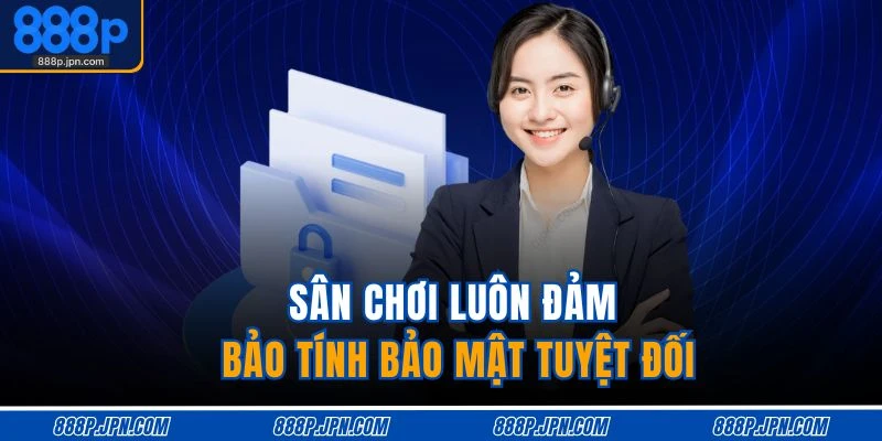 Liên Hệ 888P 3 Sân chơi luôn đảm bảo tính bảo mật tuyệt đối