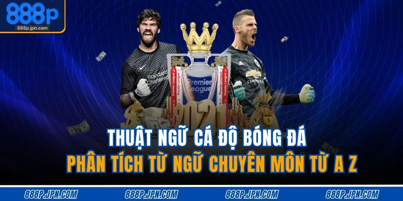 Thuật Ngữ Cá Độ Bóng Đá | Phân Tích Từ Ngữ Chuyên Môn Từ A Z 1 thuat-ngu-ca-do-bong-da-phan-tich-tu-ngu-chuyen-mon-tu-a-z