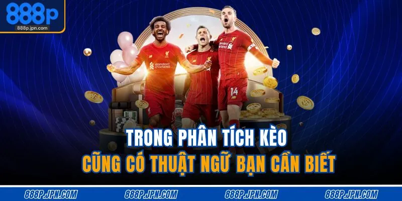 Thuật Ngữ Cá Độ Bóng Đá | Phân Tích Từ Ngữ Chuyên Môn Từ A Z 4 Trong phân tích kèo cũng có thuật ngữ bạn cần biết